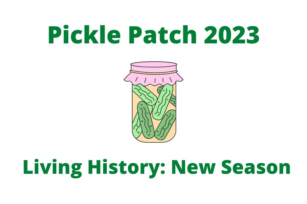 Pickle Patch 2023 Living History new growing season